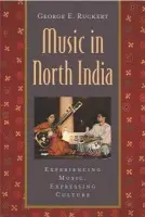 Music in North India - Ruckert, George E. (Senior Lecturer in Music, Senior Lecturer in Music, Massachusetts Institute of Technology)