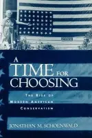 Time for Choosing - Schoenwald, Jonathan (Lecturer in the Humanities, Lecturer in the Humanities, Stanford University)
