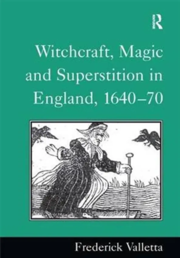 Witchcraft, Magic and Superstition in England, 1640-70 - Valletta, Frederick