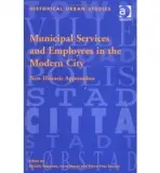 Municipal Services and Employees in the Modern City - Dagenais, Michele a Maver, Irene