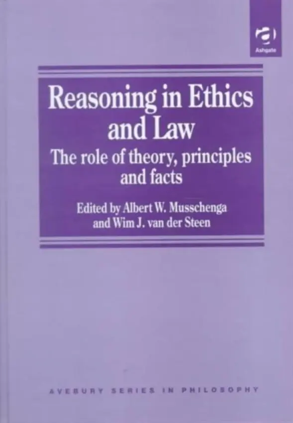 Reasoning in Ethics and Law - Musschenga, Albert W. a Steen, Wim J. van der