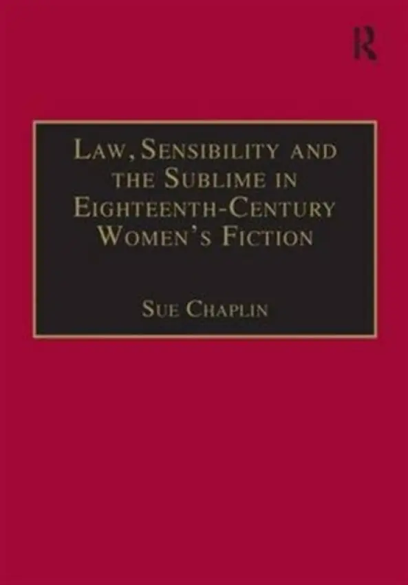 Law, Sensibility and the Sublime in Eighteenth-Century Women's Fiction - Chaplin, Sue