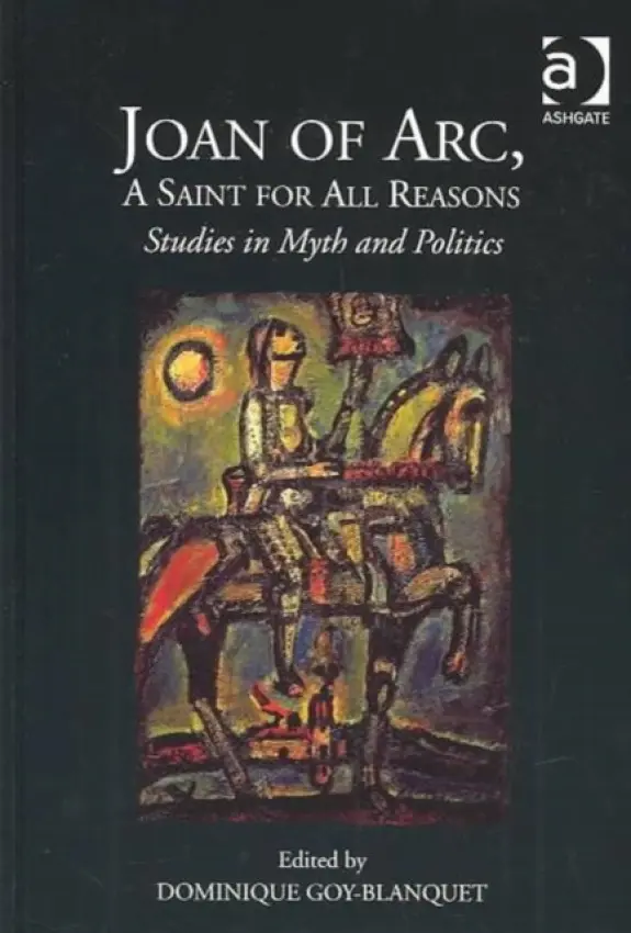 Joan of Arc, A Saint for All Reasons - Goy-Blanquet, Dominique