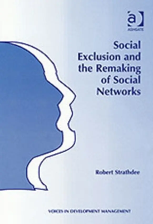 Social Exclusion and the Remaking of Social Networks - Strathdee, Robert