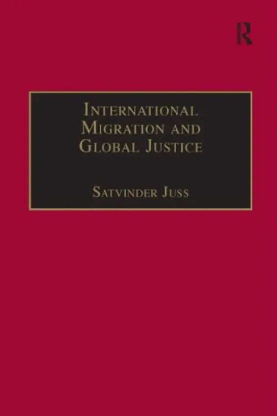 International Migration and Global Justice - Juss, Satvinder