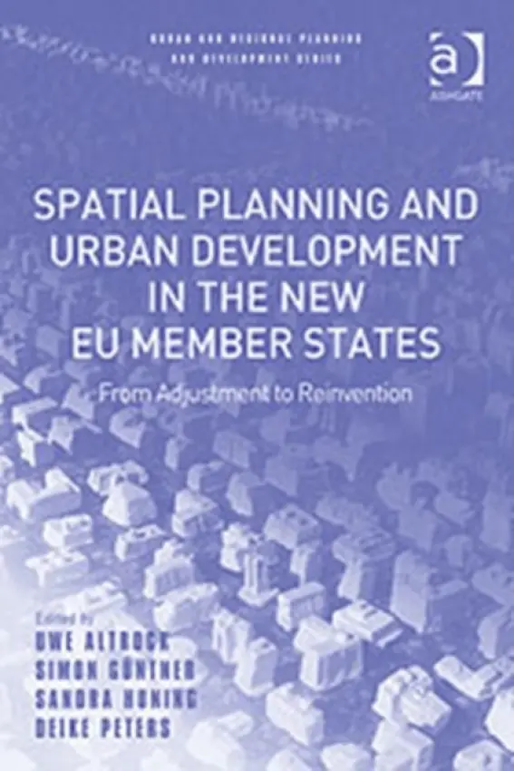Spatial Planning and Urban Development in the New EU Member States - Altrock, Uwe a Guntner, Simon