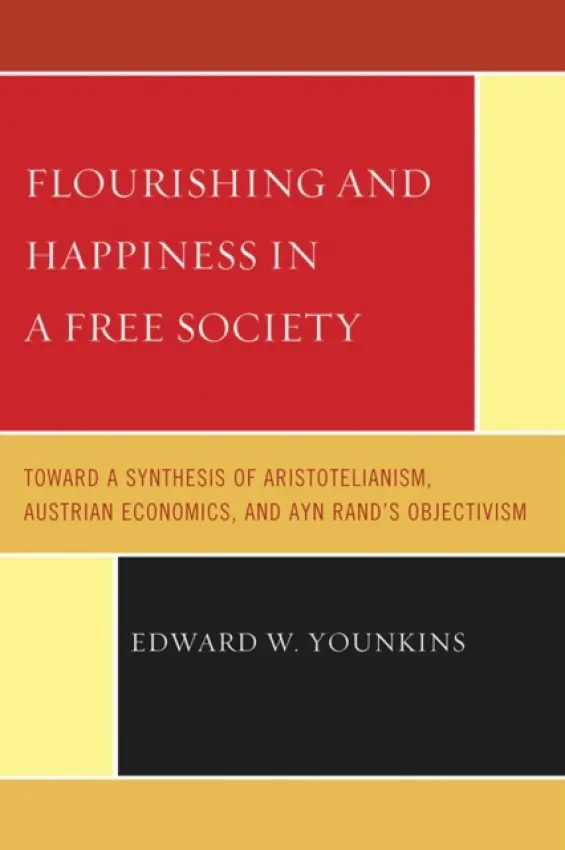 Flourishing & Happiness In A Free Society - Younkins, Prof Edward W. (Professor of Accountancy and Business at Wheeling University)