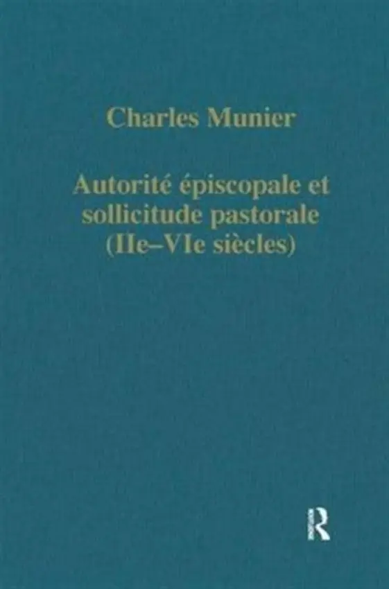 Autorite episcopale et sollicitude pastorale (IIe-VIe siecles) - Munier, Charles