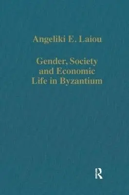 Gender, Society and Economic Life in Byzantium - Laiou, Angeliki E.