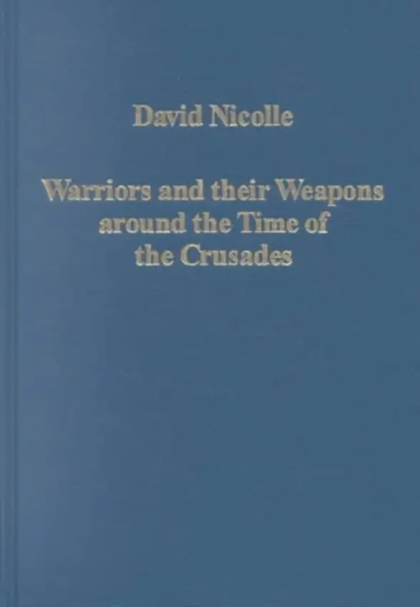 Warriors and their Weapons around the Time of the Crusades - Nicolle, David