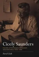 Cicely Saunders - Founder of the Hospice Movement - Clark, David (Professor of Medical Sociology and Director, International Observatory on End of Life Care, Institute for Health Research, Lancaster University, UK)