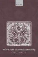 Biblical Myth and Rabbinic Mythmaking - Fishbane, Michael (Nathan Cummings Professor of Jewish Studies and Chair of the Committee on Jewish Studies at the University of Chicago)