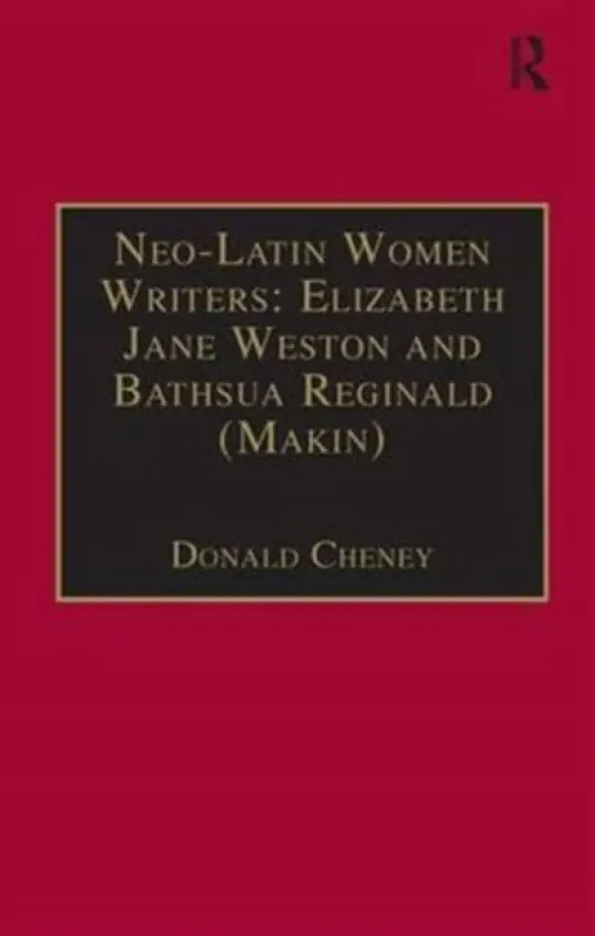 Neo-Latin Women Writers: Elizabeth Jane Weston and Bathsua Reginald (Makin) - Cheney, Donald
