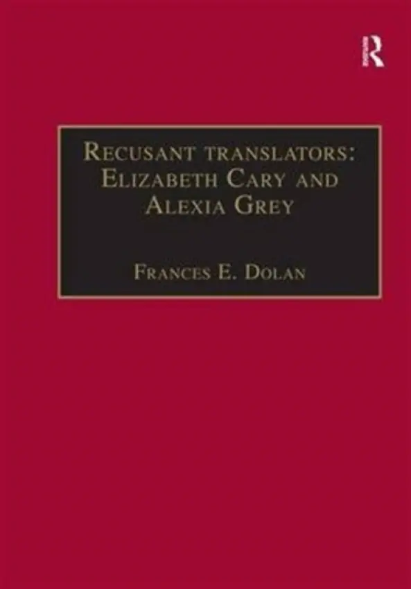 Recusant translators: Elizabeth Cary and Alexia Grey - Dolan, Frances E.
