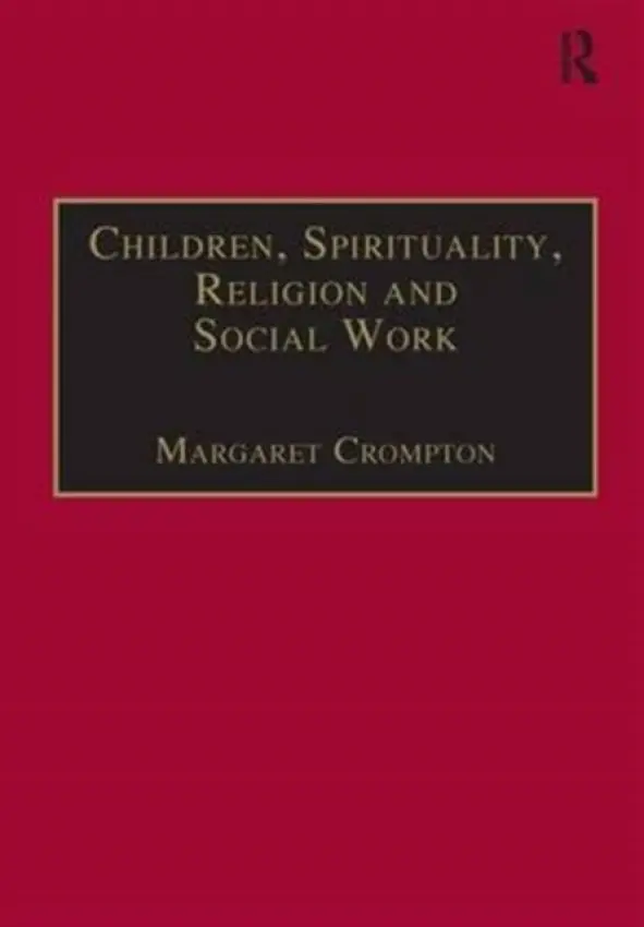 Children, Spirituality, Religion and Social Work - Crompton, Margaret