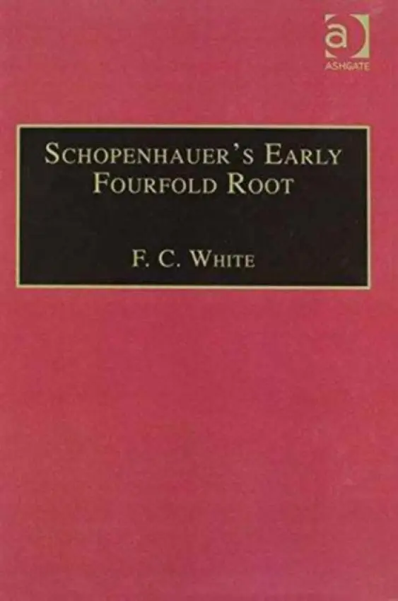 Schopenhauer's Early Fourfold Root - White, F. C.