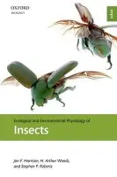 Ecological and Environmental Physiology of Insects - Harrison, Jon F. (School of Life Sciences, Arizona State University, USA) a Woods, H. Arthur (Division of Biological Sciences, University of Montana, USA) a Roberts, Stephen P. (Department of Biology, Central Michigan University, USA)