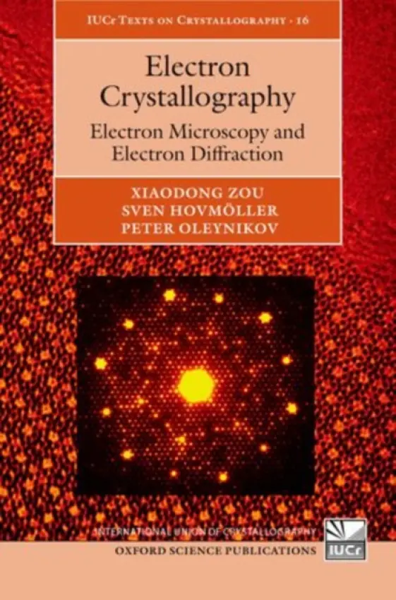 Electron Crystallography - Zou, Xiaodong (Professor of Structural Chemistry, Professor of Structural Chemistry, Department of Materials and Environmental Chemistry, Stockholm University) a Hovmoller, Sven (Professor of Structural Chemistry, Professor of Structural Chemistry, Departme