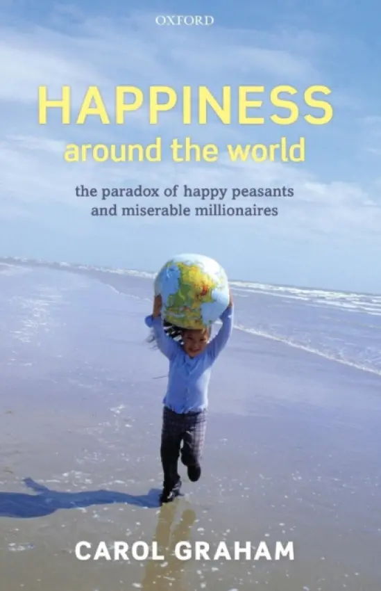 Happiness Around the World - Graham, Carol (Senior Fellow and Charles Robinson Chair, The Brookings Institution a  College Park Professor, University of Maryland)