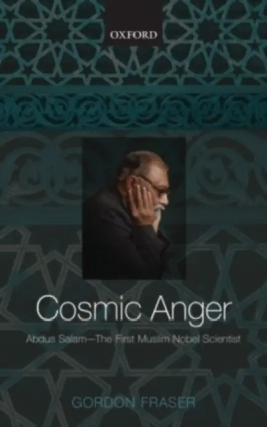 Cosmic Anger: Abdus Salam - The First Muslim Nobel Scientist - Fraser, Gordon