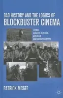 Bad History and the Logics of Blockbuster Cinema - McGee, P.