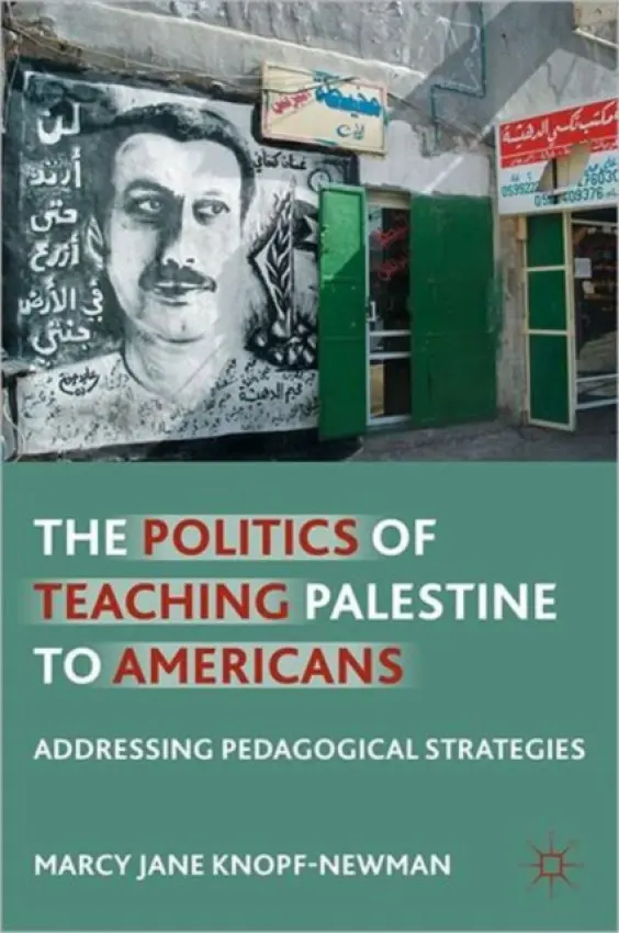 Politics of Teaching Palestine to Americans - Knopf-Newman, M.