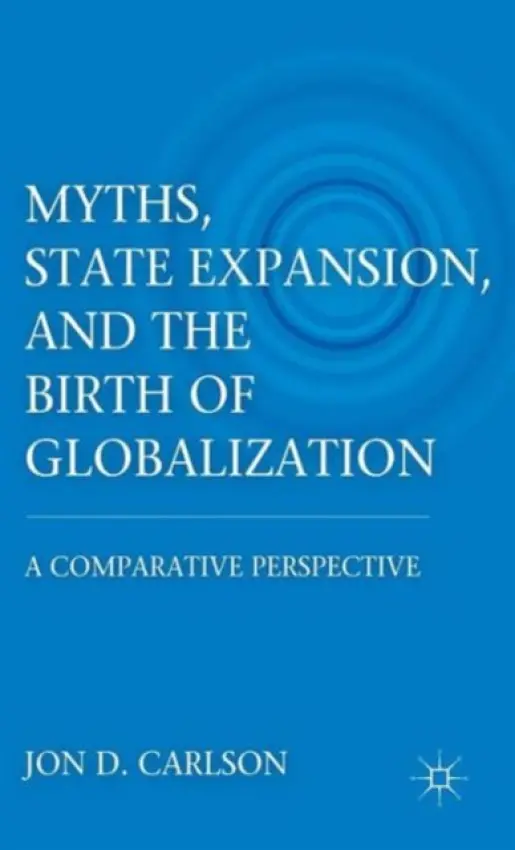 Myths, State Expansion, and the Birth of Globalization - Carlson, J.