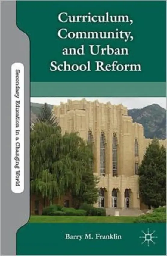 Curriculum, Community, and Urban School Reform - Franklin, B.