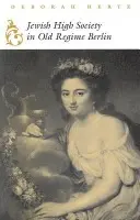 Jewish High Society in Old Regime Berlin - Hertz, Deborah