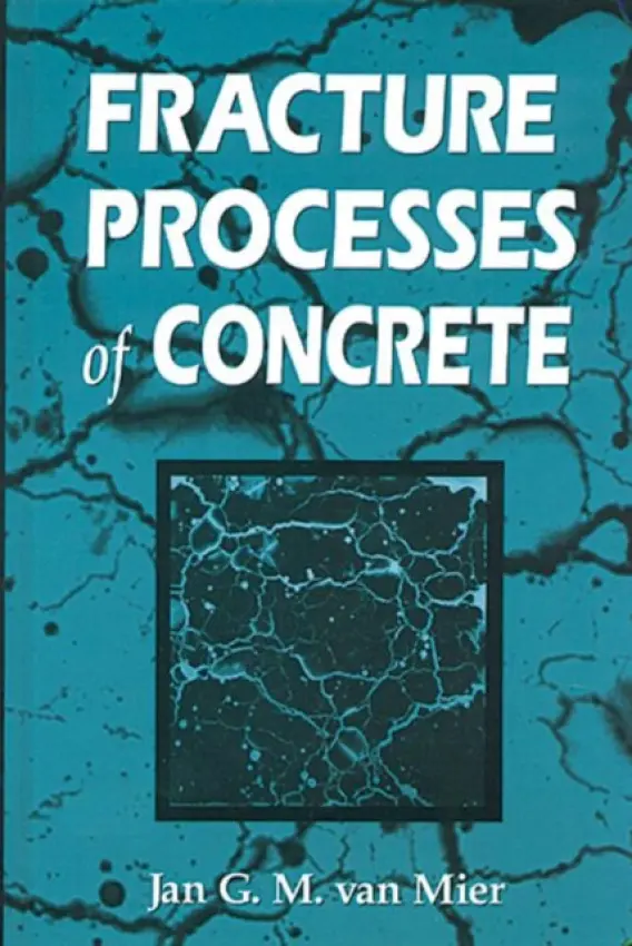 Fracture Processes of Concrete - van Mier, Jan G.M. (ETH Zurich, Switzerland)