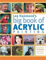Lee Hammond's Big Book of Acrylic Painting - Hammond, Lee