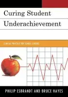 Curing Student Underachievement - Esbrandt, Philip a Hayes, Bruce