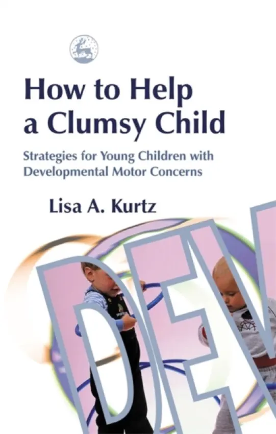 How to Help a Clumsy Child - Kurtz, Elizabeth A
