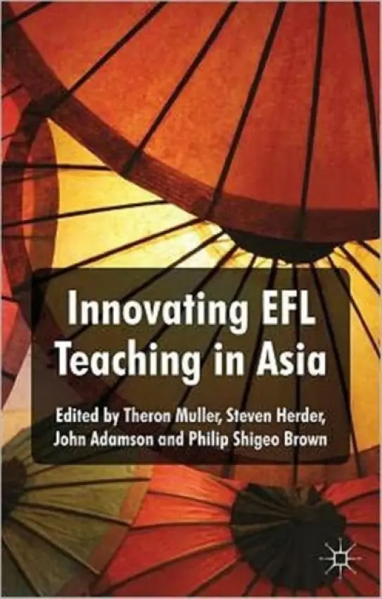 Innovating EFL Teaching in Asia - Muller, Theron a Herder, Steven a Adamson, John a Brown, Philip Shigeo