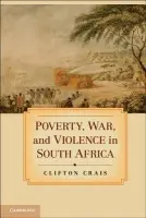 Poverty, War, and Violence in South Africa - Crais, Clifton (Professor and Director, Institute of African Studies, Emory University, Atlanta)