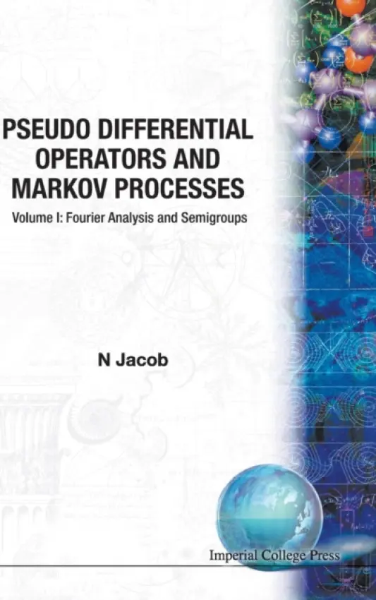Pseudo Differential Operators And Markov Processes, Volume I: Fourier Analysis And Semigroups - Jacob, Niels (Swansea Univ, Uk)