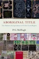 Aboriginal Title - McHugh, P.G. (Reader in Law at the University of Cambridge, Fellow of Sidney Sussex College, Cambridge)