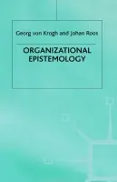 Organizational Epistemology - Roos, Johan a von Krogh, Georg
