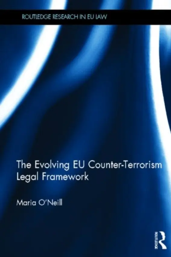 Evolving EU Counter-terrorism Legal Framework - O'Neill, Maria