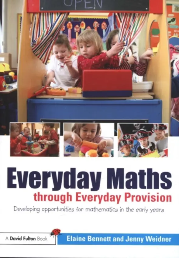 Everyday Maths through Everyday Provision - Bennett, Elaine (Friars Primary School, UK) a Weidner, Jenny (Earls Hall Infant School, UK)