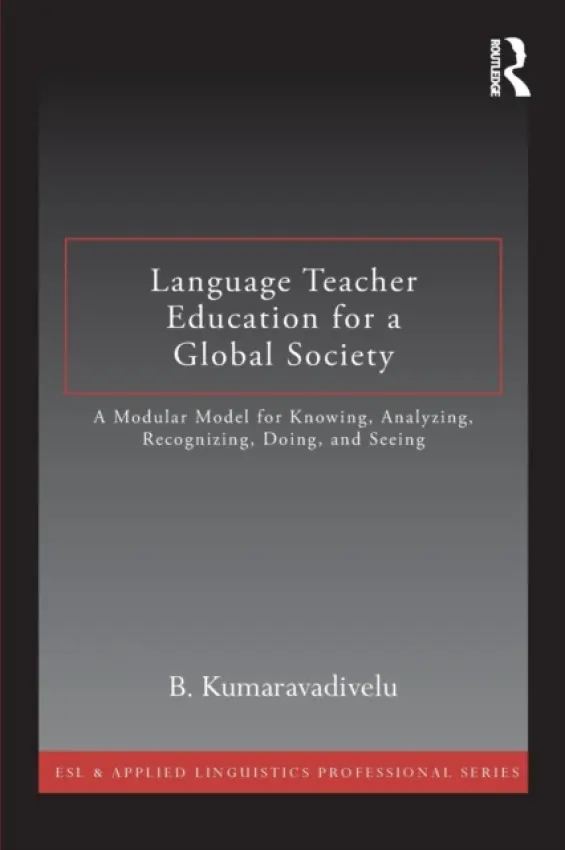 Language Teacher Education for a Global Society - Kumaravadivelu, B. (San Jose State University, USA)