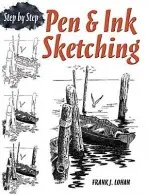 Pen & Ink Sketching Step by Step - Lohan, Frank J.