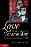 Love in the Time of Communism - McLellan, Josie (University of Bristol)