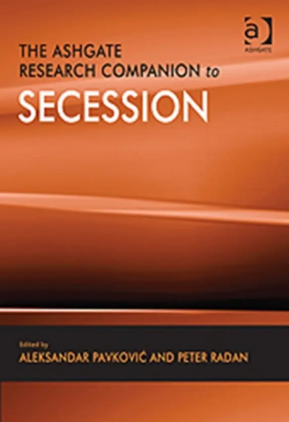 Ashgate Research Companion to Secession - Radan, Peter