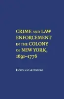 Crime and Law Enforcement in the Colony of New York, 1691-1776 - Greenberg, Douglas S.