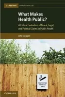What Makes Health Public? - Coggon, John (University of Manchester)