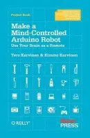 Make a Mind Controlled Arduino Robot - Karvinen, Tero