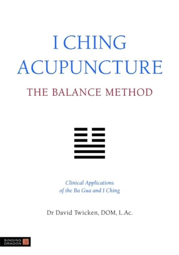 I Ching Acupuncture - The Balance Method - Twicken, David