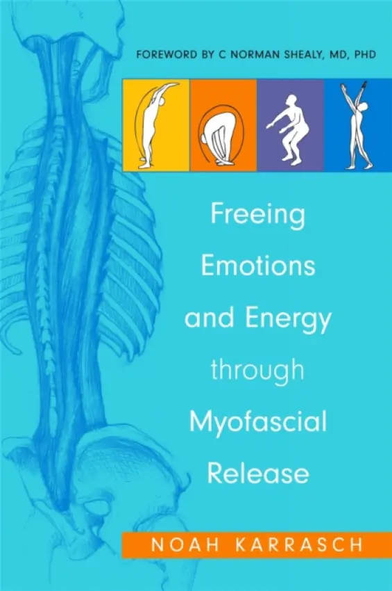 Freeing Emotions and Energy Through Myofascial Release - Karrasch, Noah a Shealy, C. Norman