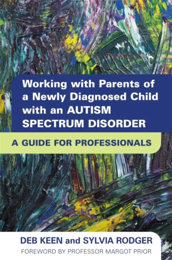Working with Parents of a Newly Diagnosed Child with an Autism Spectrum Disorder - RODGER, SYLVIA a Keen, Deb